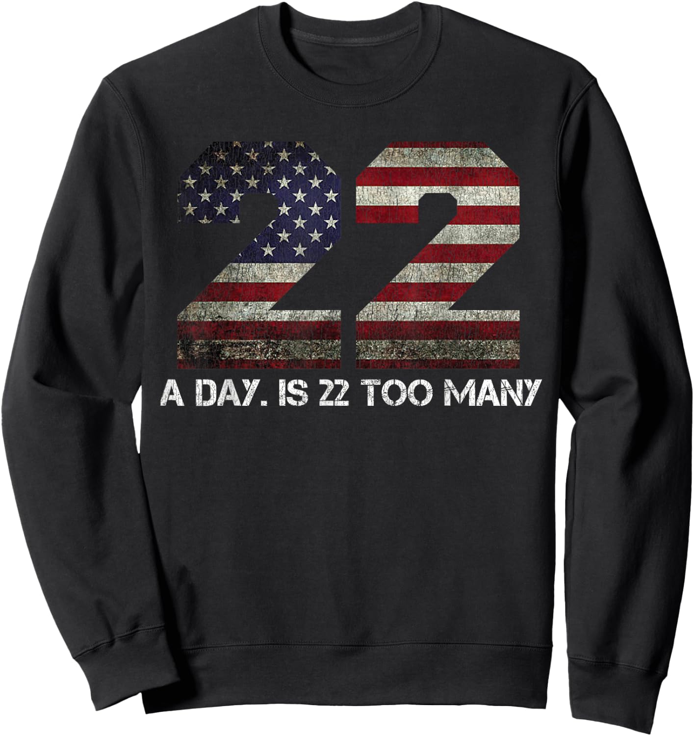 22 A Day is 22 Too Many Pro Military Veteran Lives Matter Sweatshirt - Sweatshirt | Black