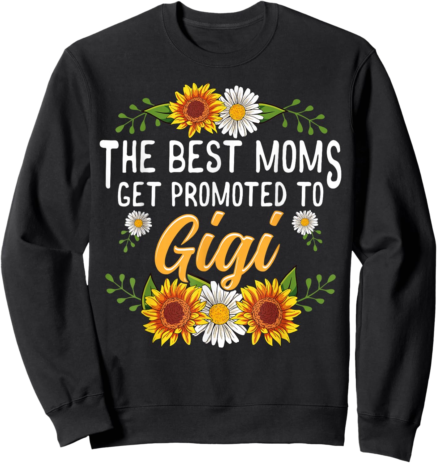 The Best Moms Get Promoted To Gigi Shirt Gifts New Gigi Sweatshirt - Sweatshirt | Black