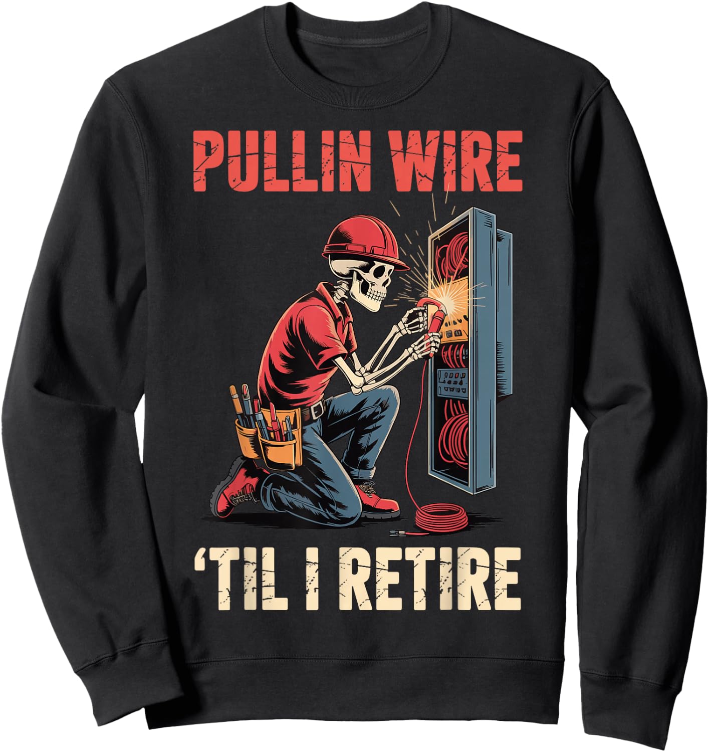 Pullin' Wire 'Til I Retire Sweatshirt - Sweatshirt | Black