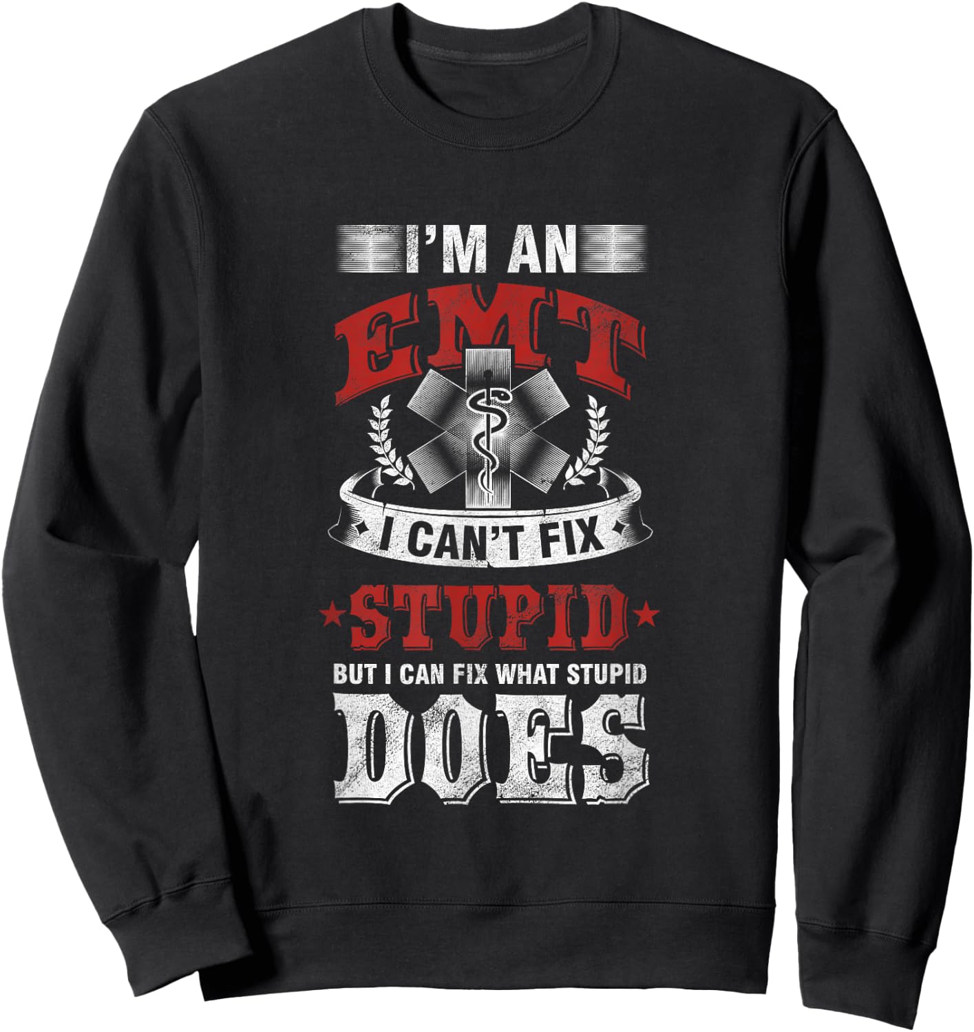 Funny Savage EMT EMS I Fix Stupid Does Sweatshirt - Sweatshirt | Black