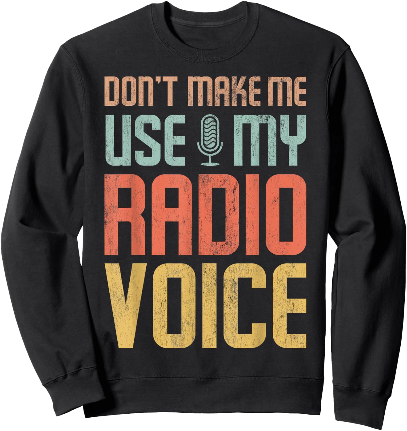 Don't force me to use my radio voice Sweatshirt - Sweatshirt | Black