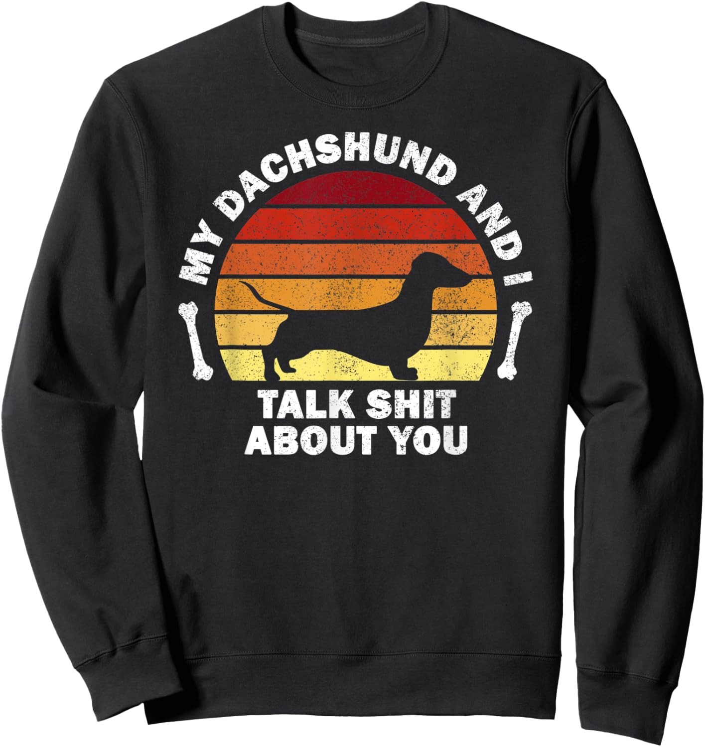 My Dachshund And I Talk Shit About You I Dog Men Women Sweatshirt - Sweatshirt | Black