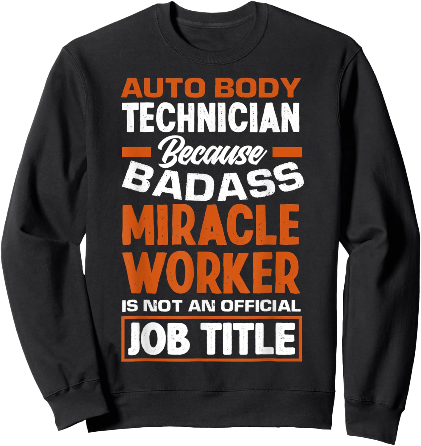 Funny Auto Body Technician Badass Miracle Worker Automotive Sweatshirt - Sweatshirt | Black