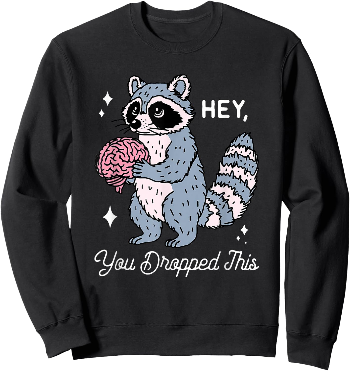 Hey You Dropped This Funny Brain Raccoon Sarcastic Saying Sweatshirt - Sweatshirt | Black