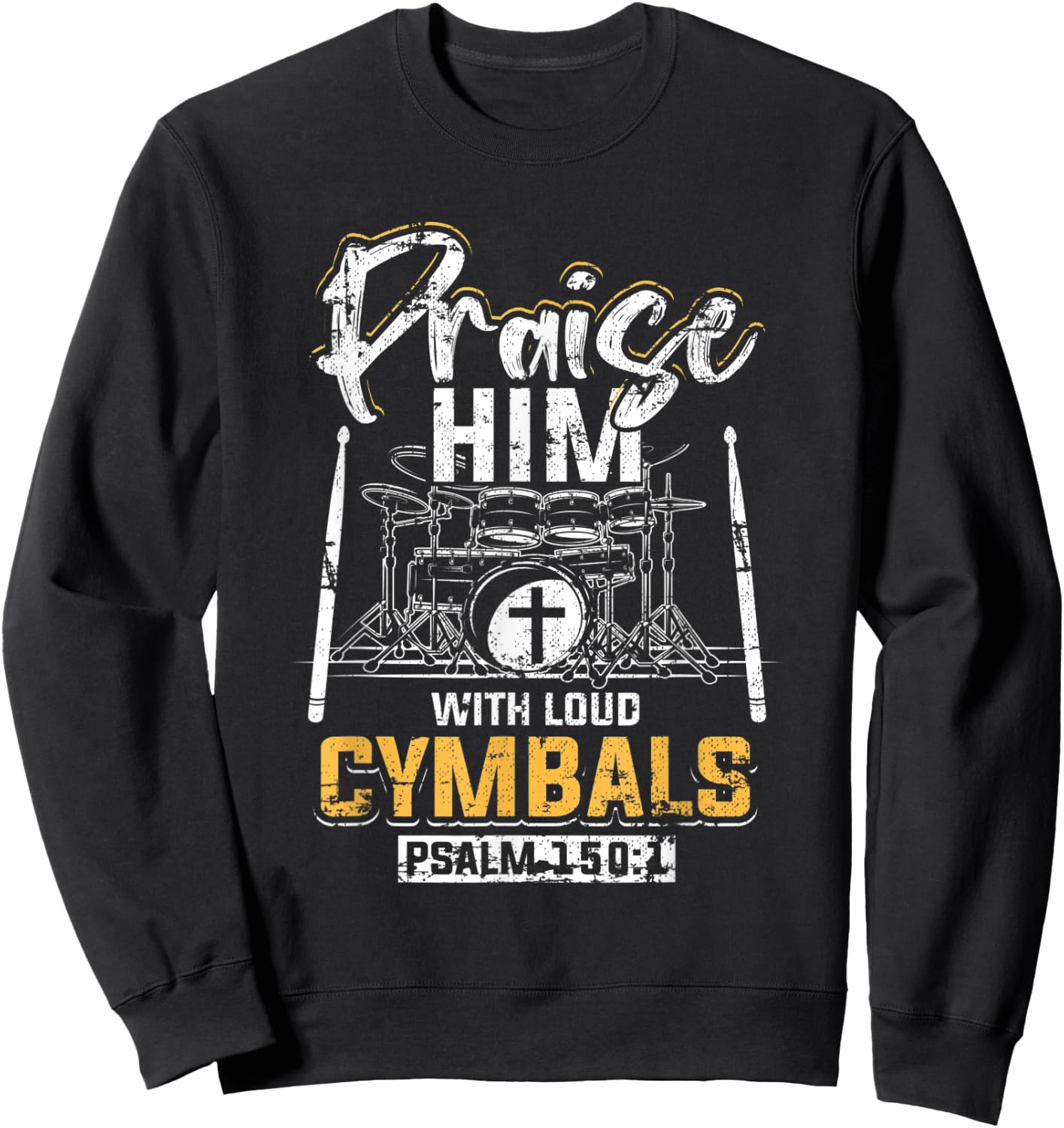 Praise Him With Loud Cymbals Psalm 150:1 Grunge Sweatshirt - Sweatshirt | Black