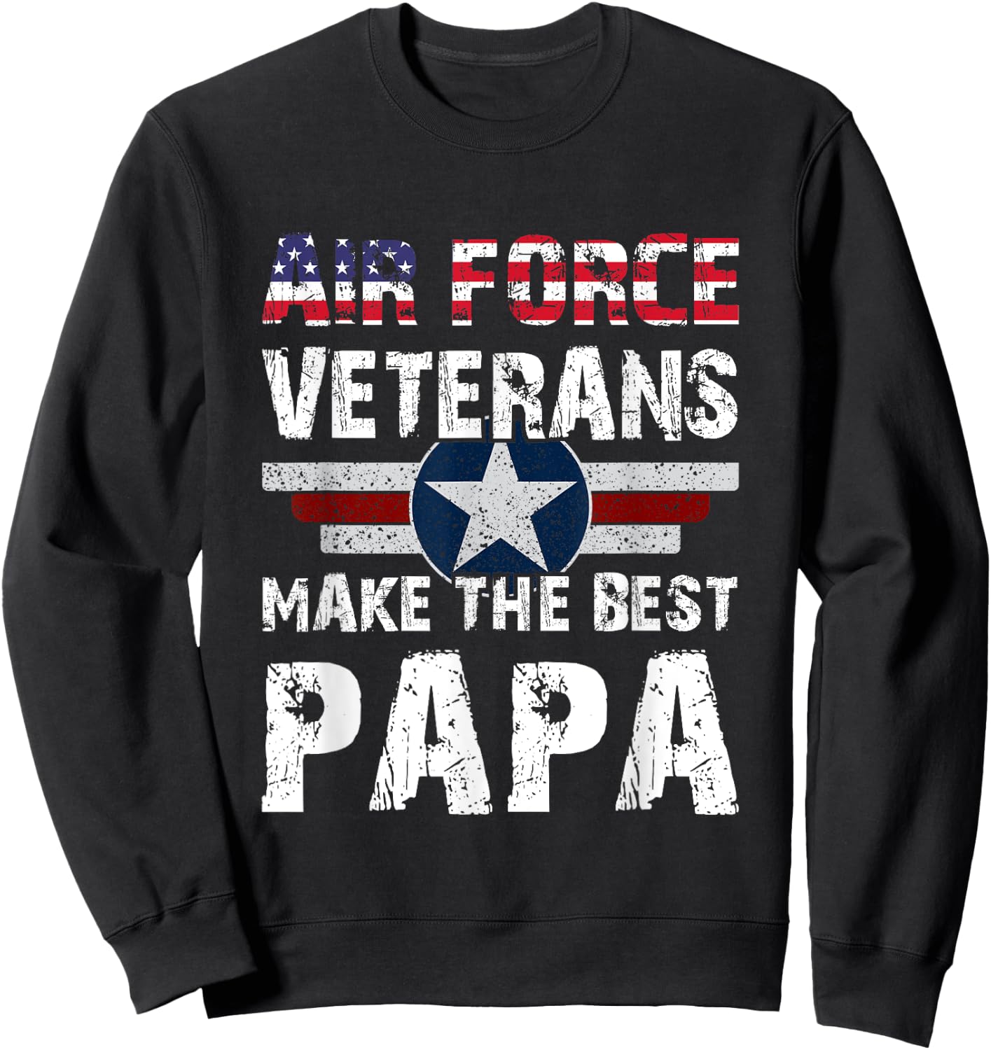 Proud Air Force Veterans Make The Best Papa US Flag Sweatshirt - Sweatshirt | Black