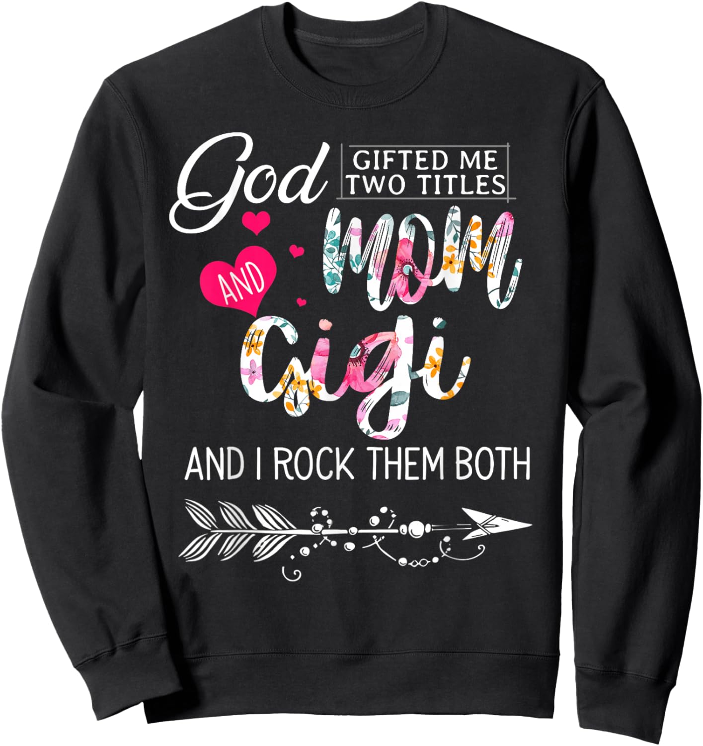God Gifted Me Two Titles Mom And Gigi Flower Mother's Day Sweatshirt - Sweatshirt | Black