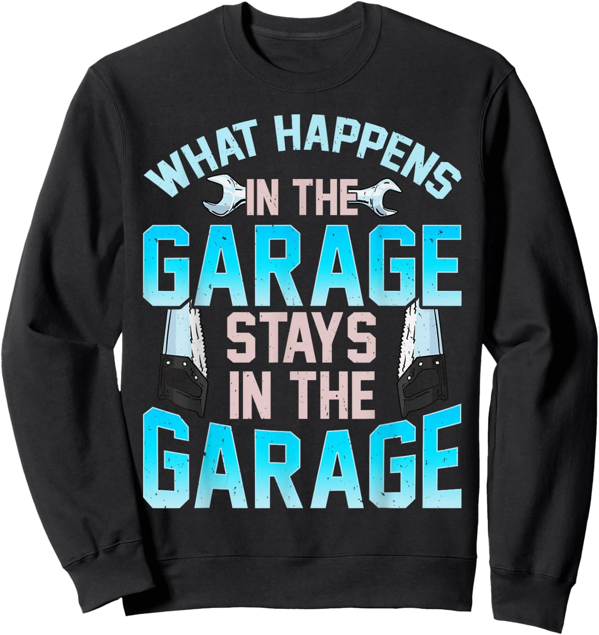 What Happens In The Garage Stays In The Garage Sweatshirt - Sweatshirt | Black