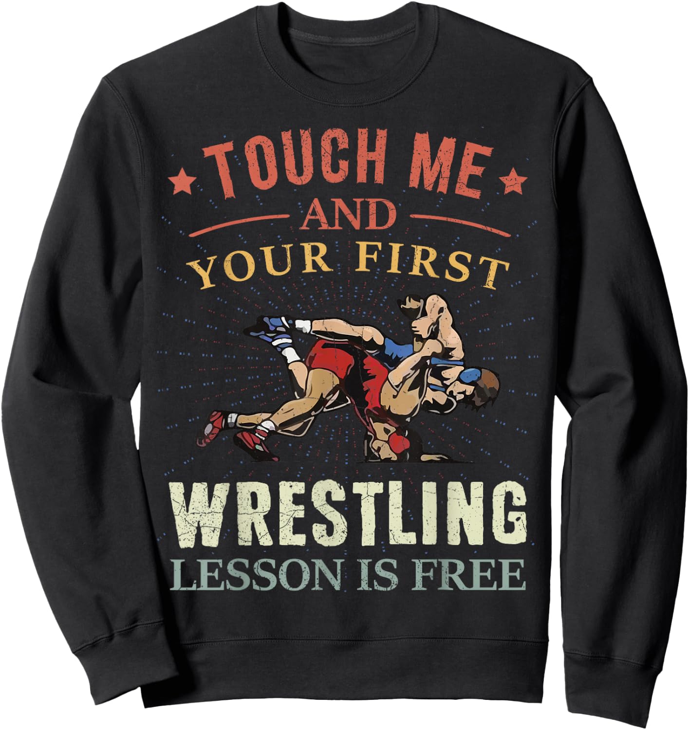 Touch Me And Your First Wrestling Lesson Is Free Wrestling Sweatshirt - Sweatshirt | Black