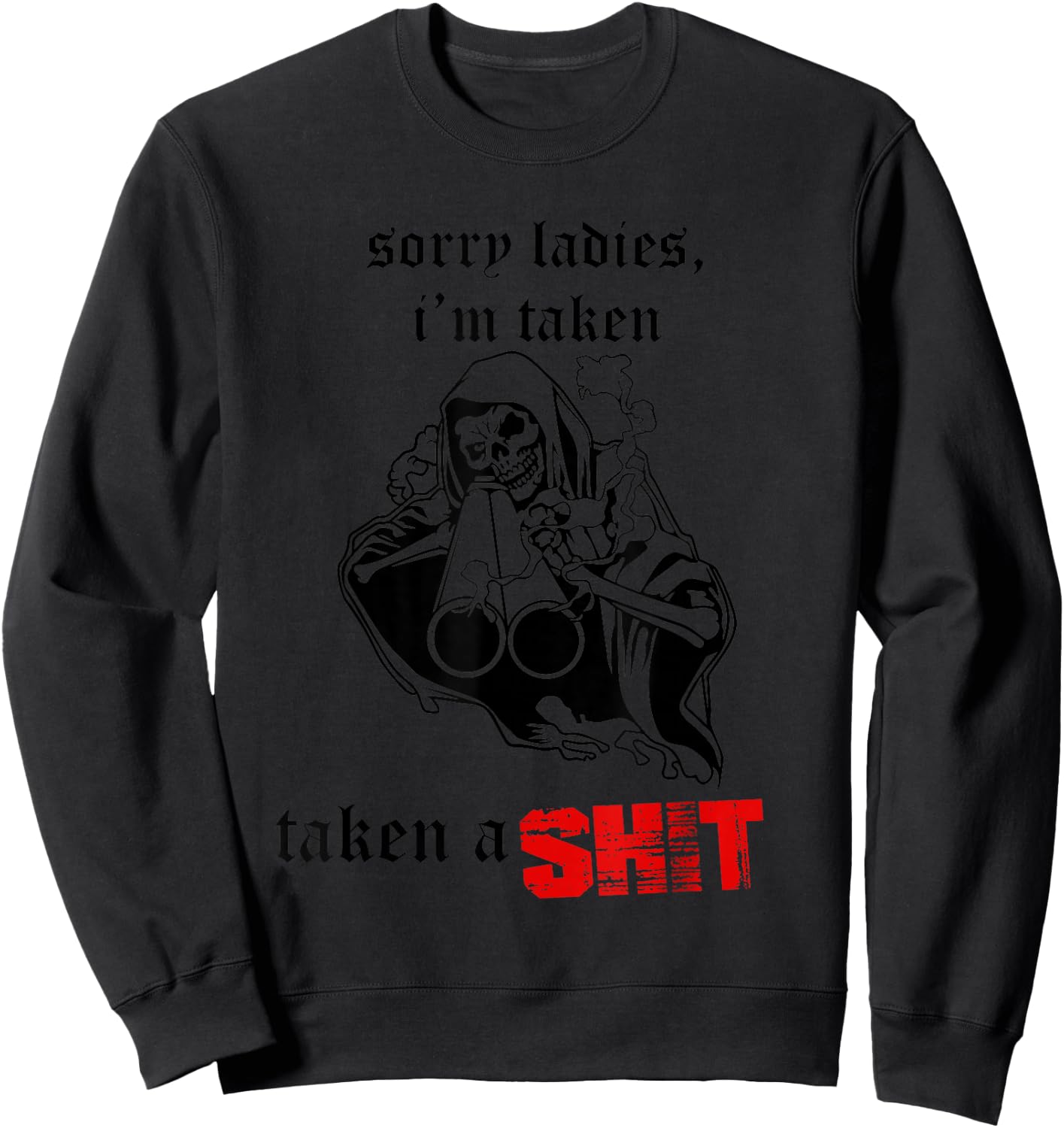 Sorry Ladies I'm Taken Taken a S.hit Sweatshirt - Sweatshirt | Black