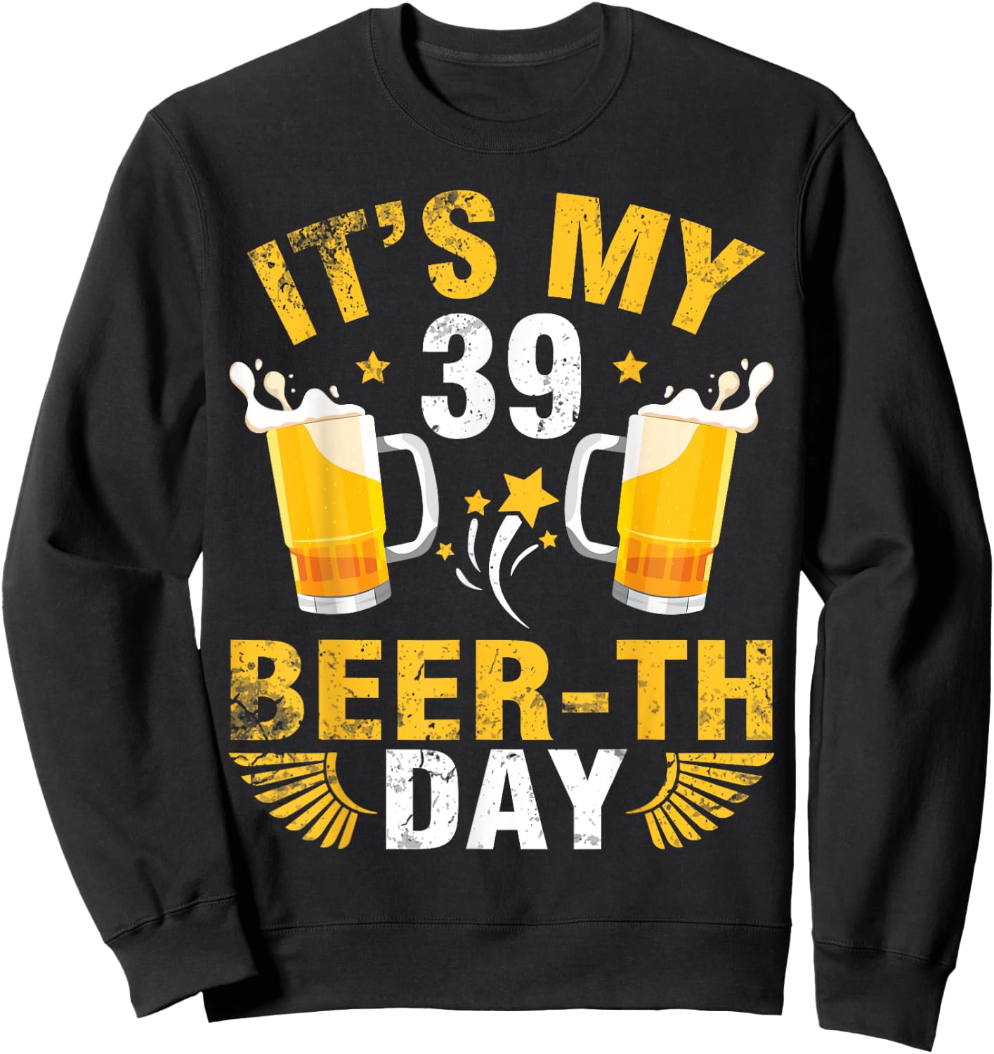 It's My 39 Beerth Day Happy Birthday To Me You Beer Drinker Sweatshirt - Sweatshirt | Black