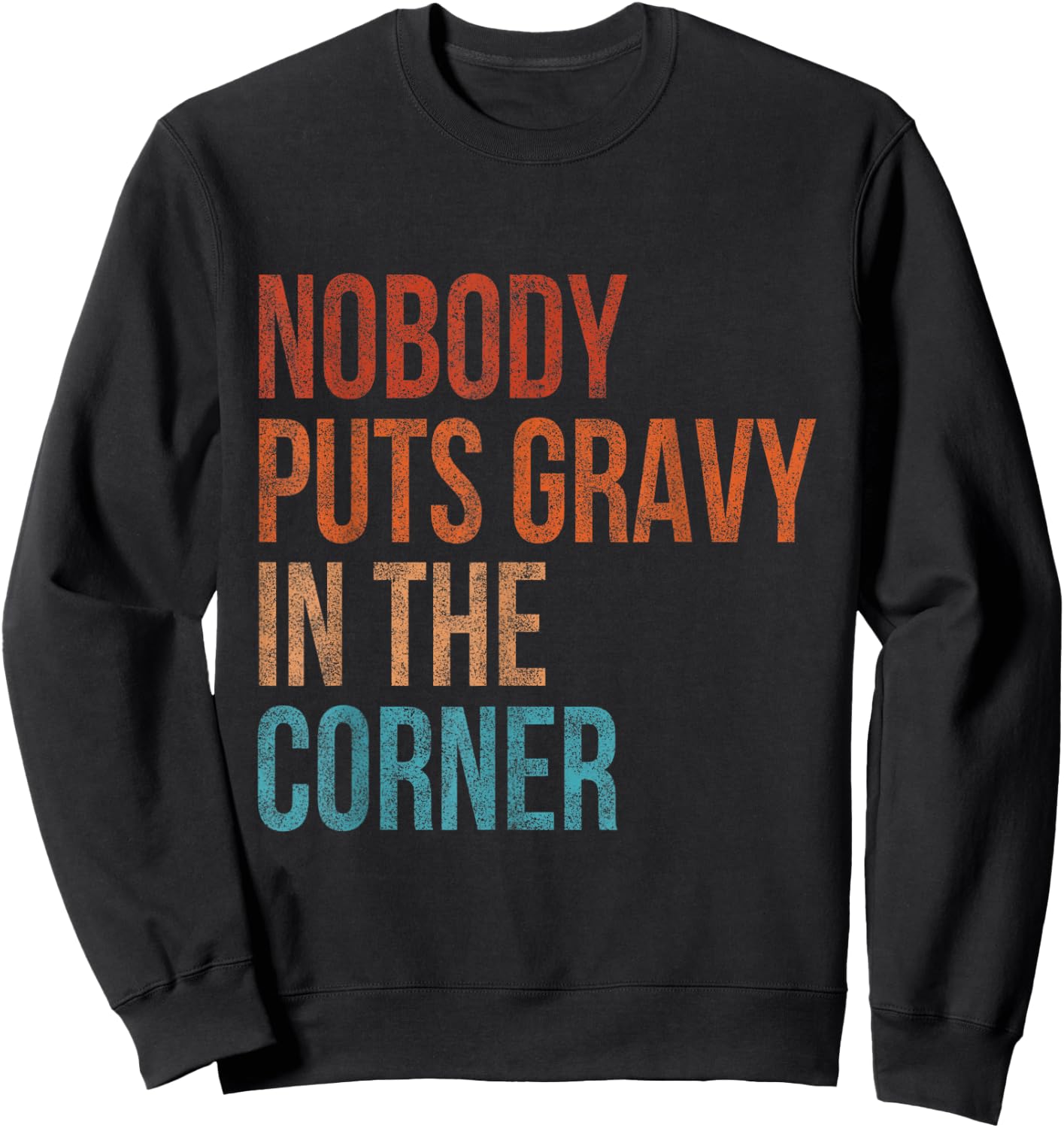 Nobody Puts Gravy In A Corner Funny Thanksgiving Pun Dinner Sweatshirt - Sweatshirt | Black