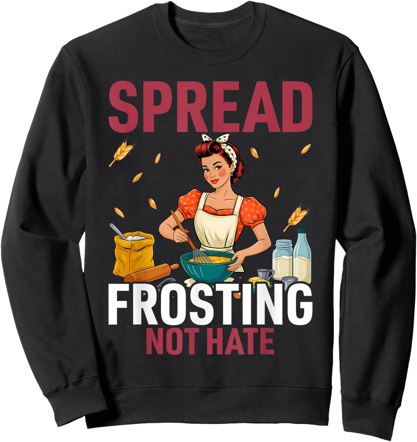 Spread Frosting Not Hate - Funny Baking Lovers Baker Kitchen Sweatshirt - Sweatshirt | Black