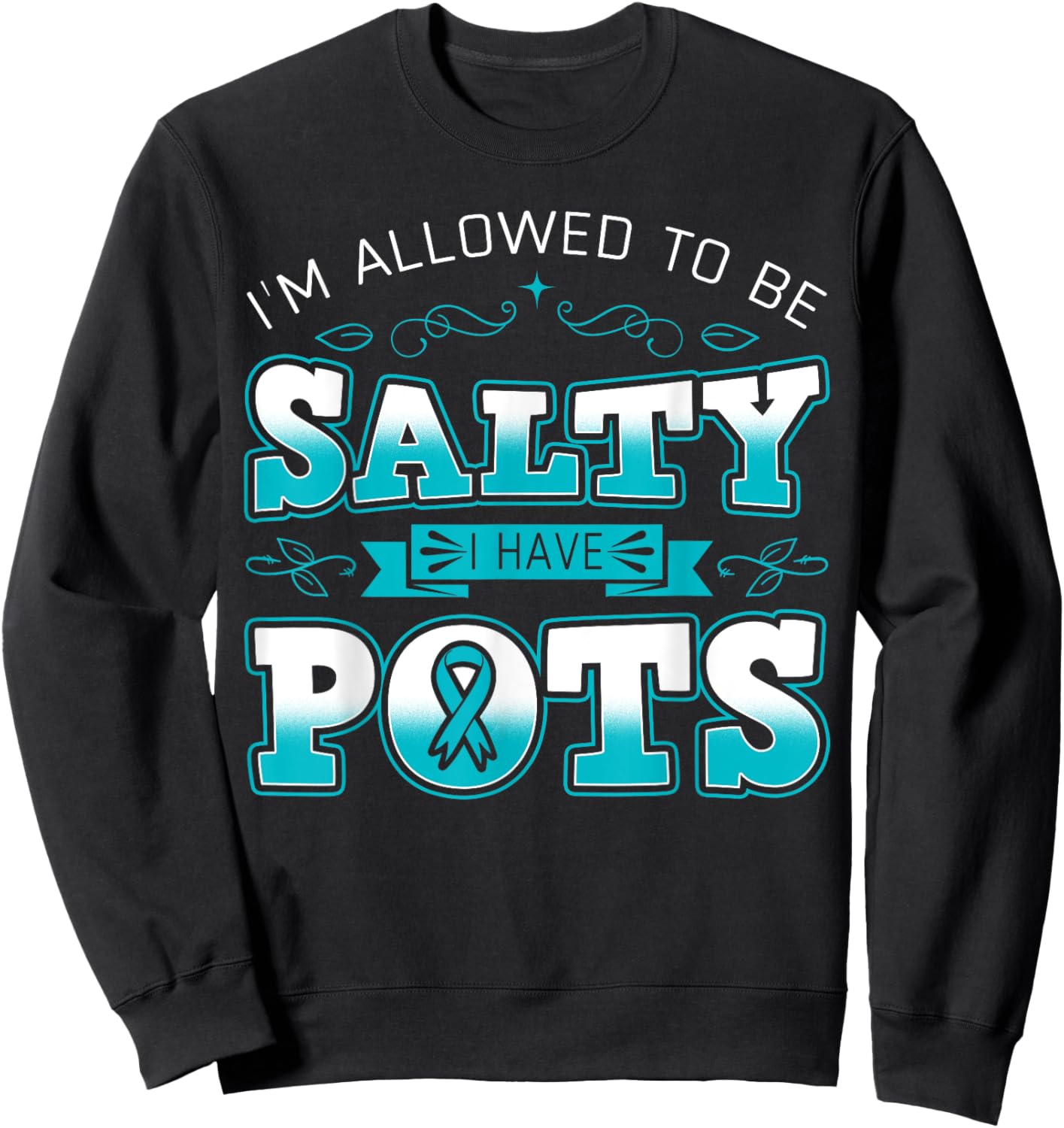 I'm Allowed To Be Salty I Have POTS Awareness Sweatshirt - Sweatshirt | Black