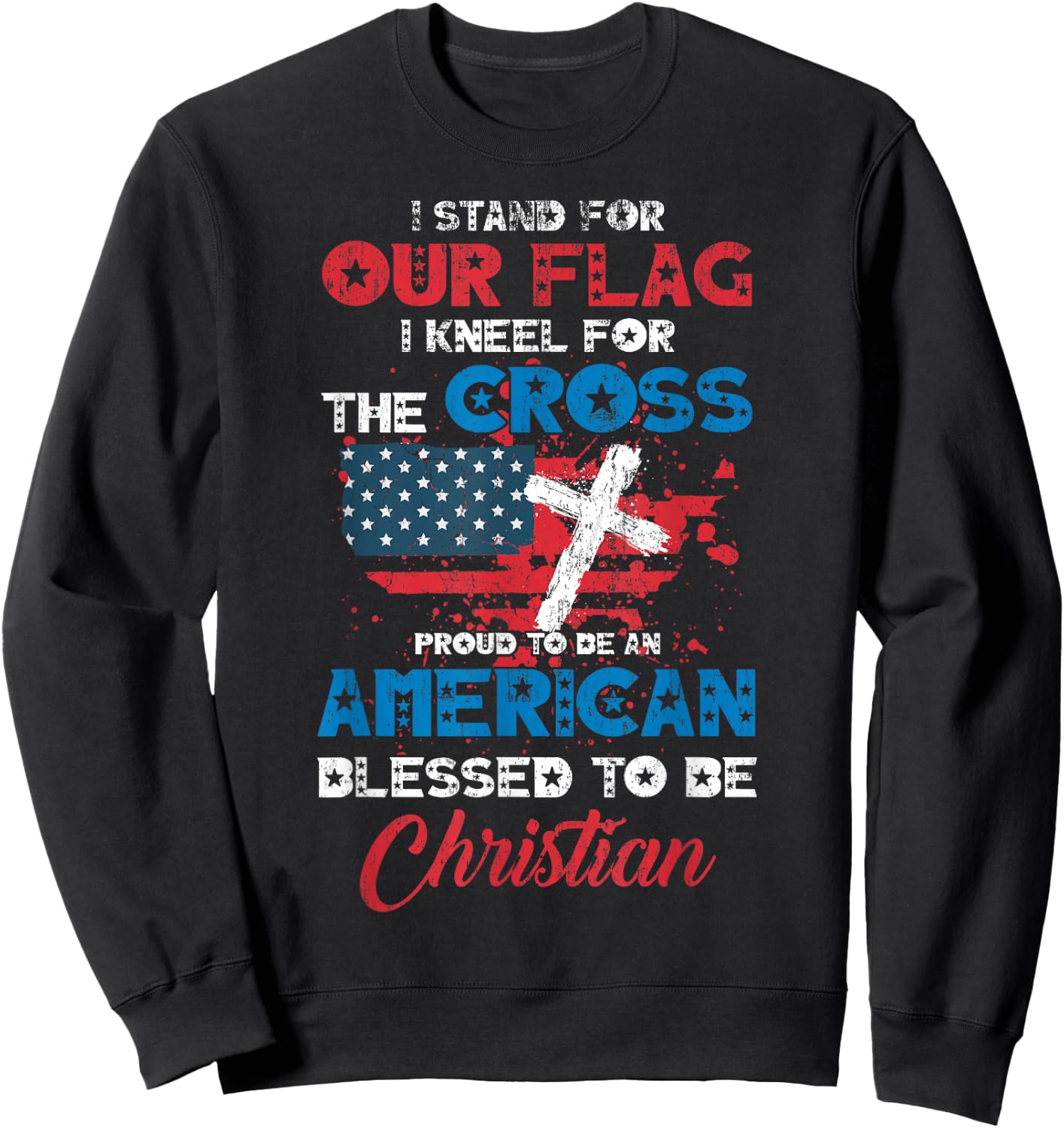 Stand for Flag Kneel for Cross Proud Be American Christian Sweatshirt - Sweatshirt | Black