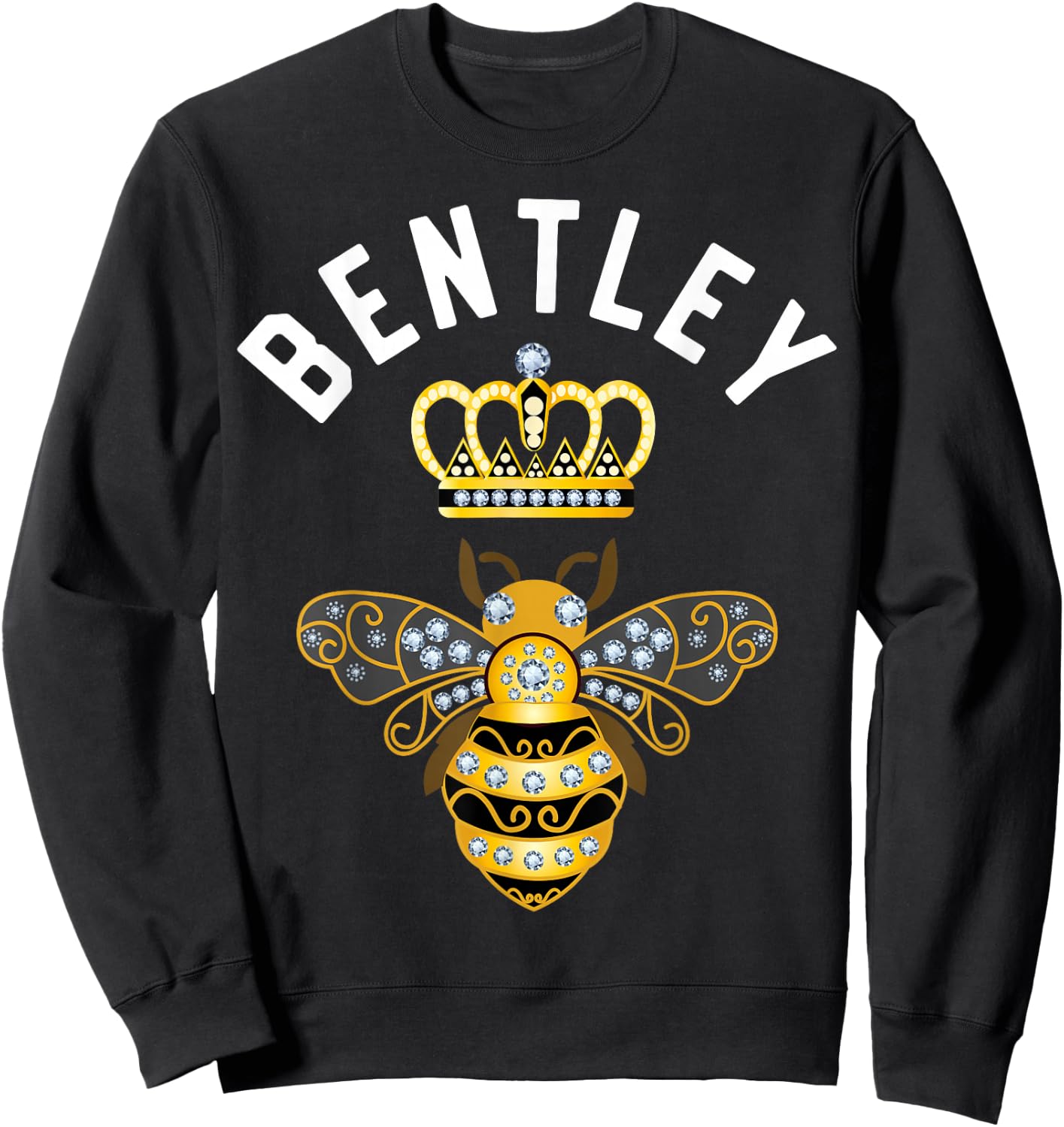 Bentley Name Bentley Birthday Gifts Queen Crown Bee Bentley Sweatshirt - Sweatshirt | Black