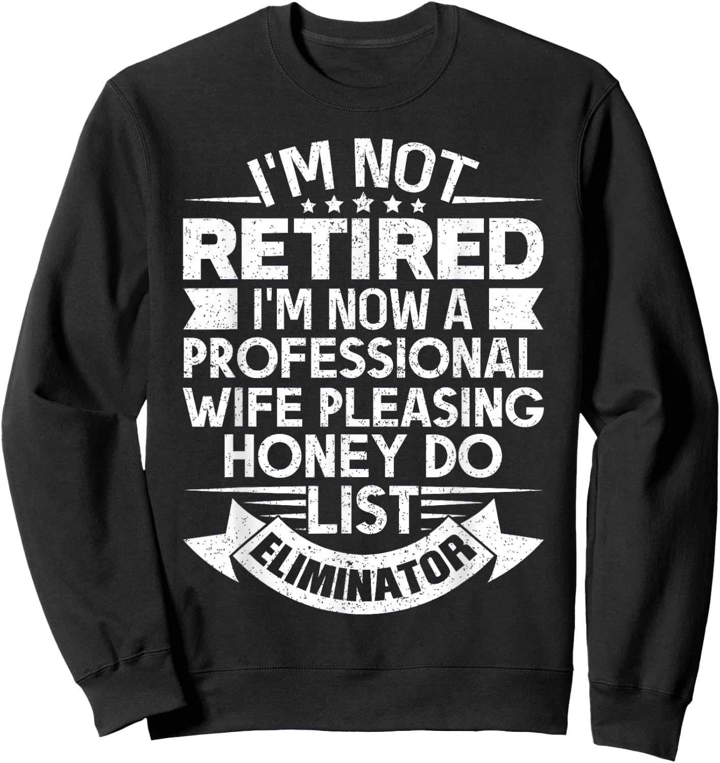 Retirement Gift I'm Not Retired Honey Do List Funny Sweatshirt - Sweatshirt | Black