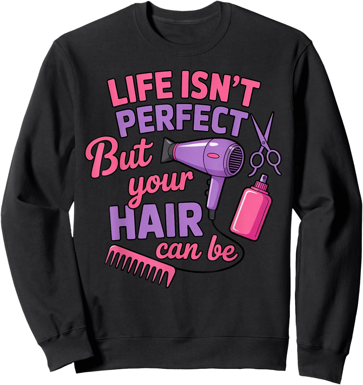 Life Isn't Perfect Barber Cosmetology Hair Salon Hairdresser Sweatshirt - Sweatshirt | Black