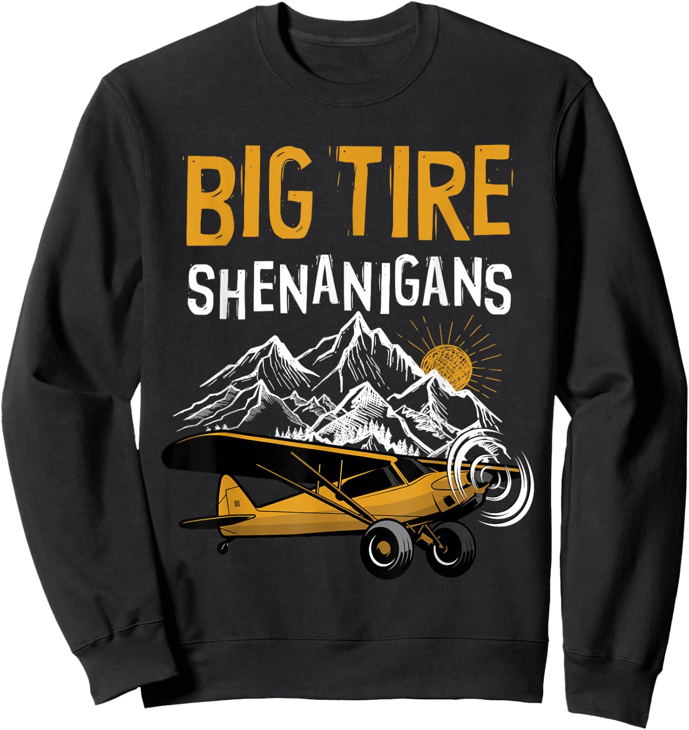 Big Tire Shenanigans STOL Airplane Backcountry Bush Pilot Sweatshirt - Sweatshirt | Black