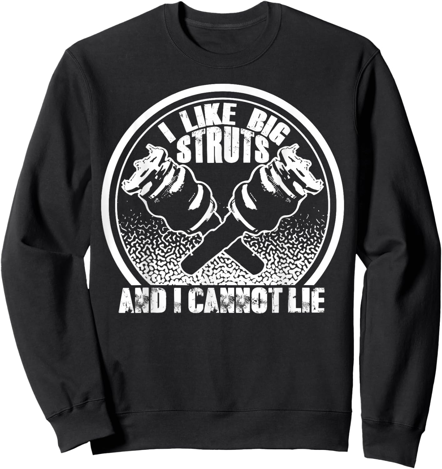I Like Big Struts And I Cannot Lie - Funny Car Guy Shirts Sweatshirt - Sweatshirt | Black