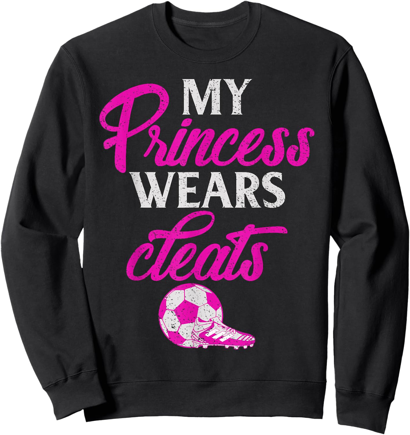 Proud Soccer Parent My Princess Wears Cleats Graphic Sweatshirt - Sweatshirt | Black