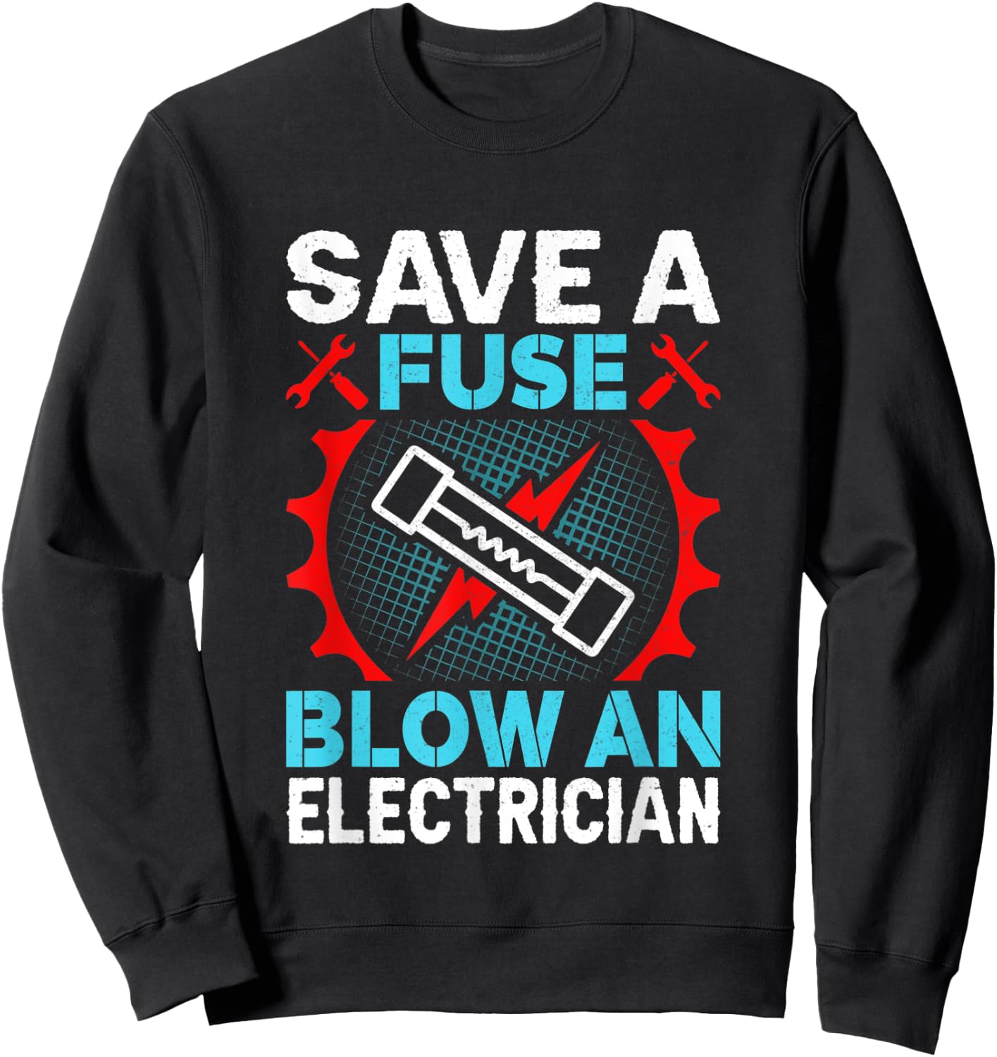 Save a Fuse Blow an Electrician Sweatshirt - Sweatshirt | Black