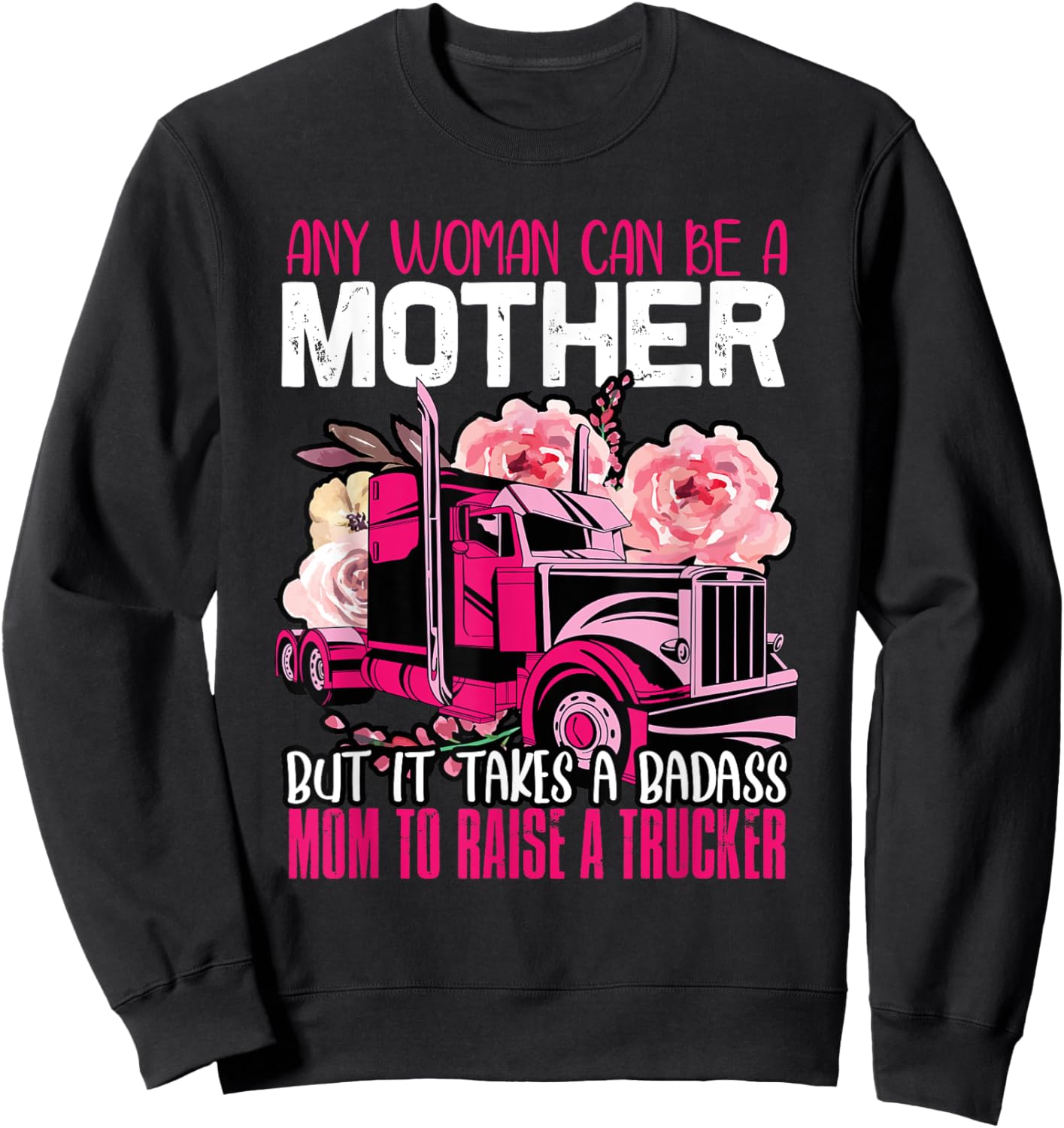 It Takes A Badass Mom To Raise A Trucker Truck Driver Mother Sweatshirt - Sweatshirt | Black