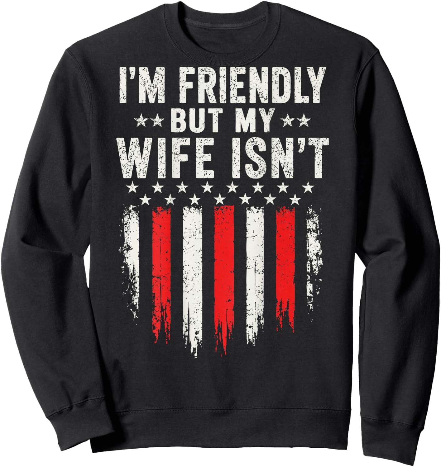 I'm Friendly But My Wife Isn't Funny Husband Wife Humor Sweatshirt - Sweatshirt | Black
