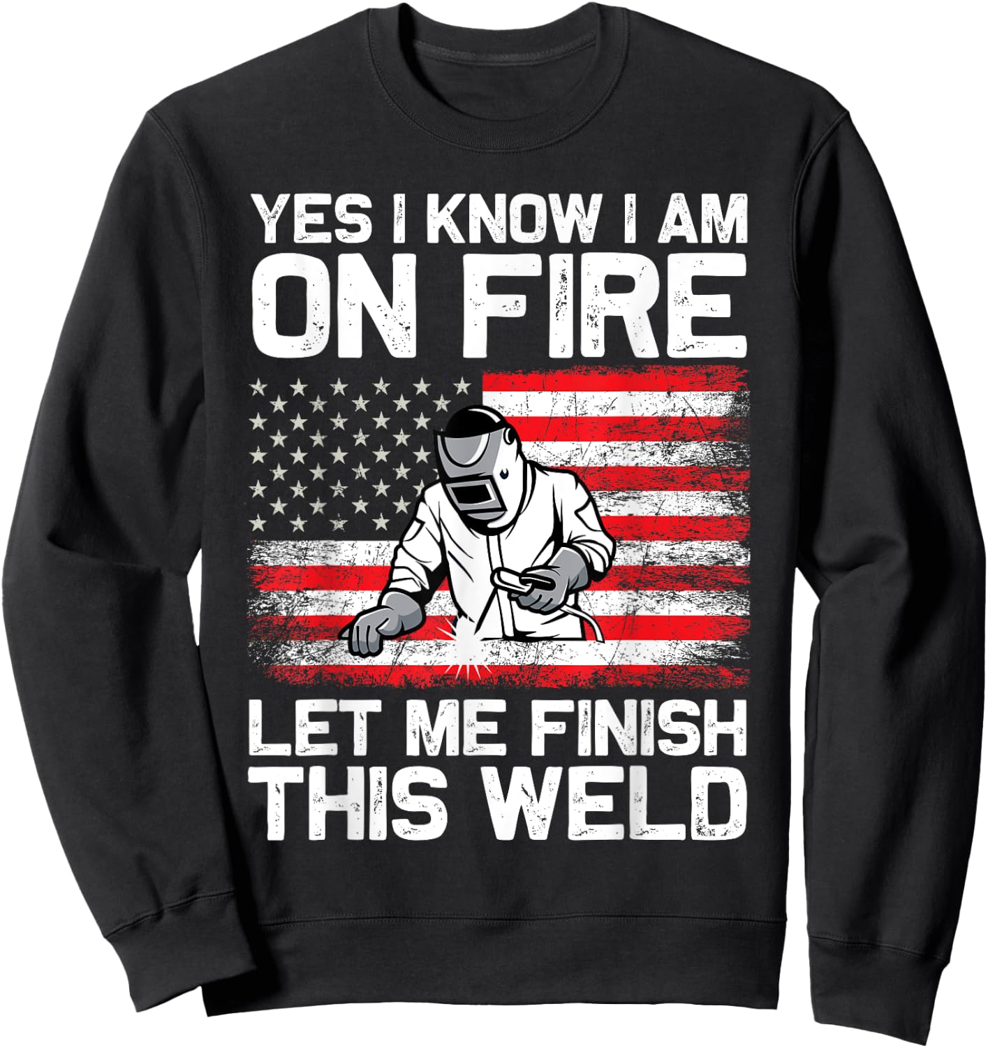 Yes I Know I'm On Fire Let Me Finish This Weld Sweatshirt - Sweatshirt | Black