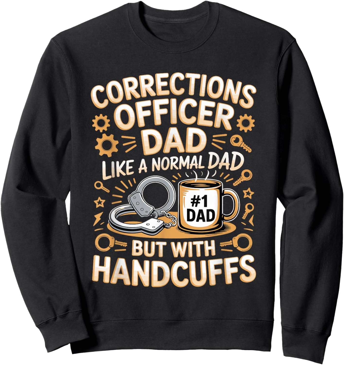 Corrections Officer Dad Like A Normal Dad But with Handcuffs Sweatshirt - Sweatshirt | Black
