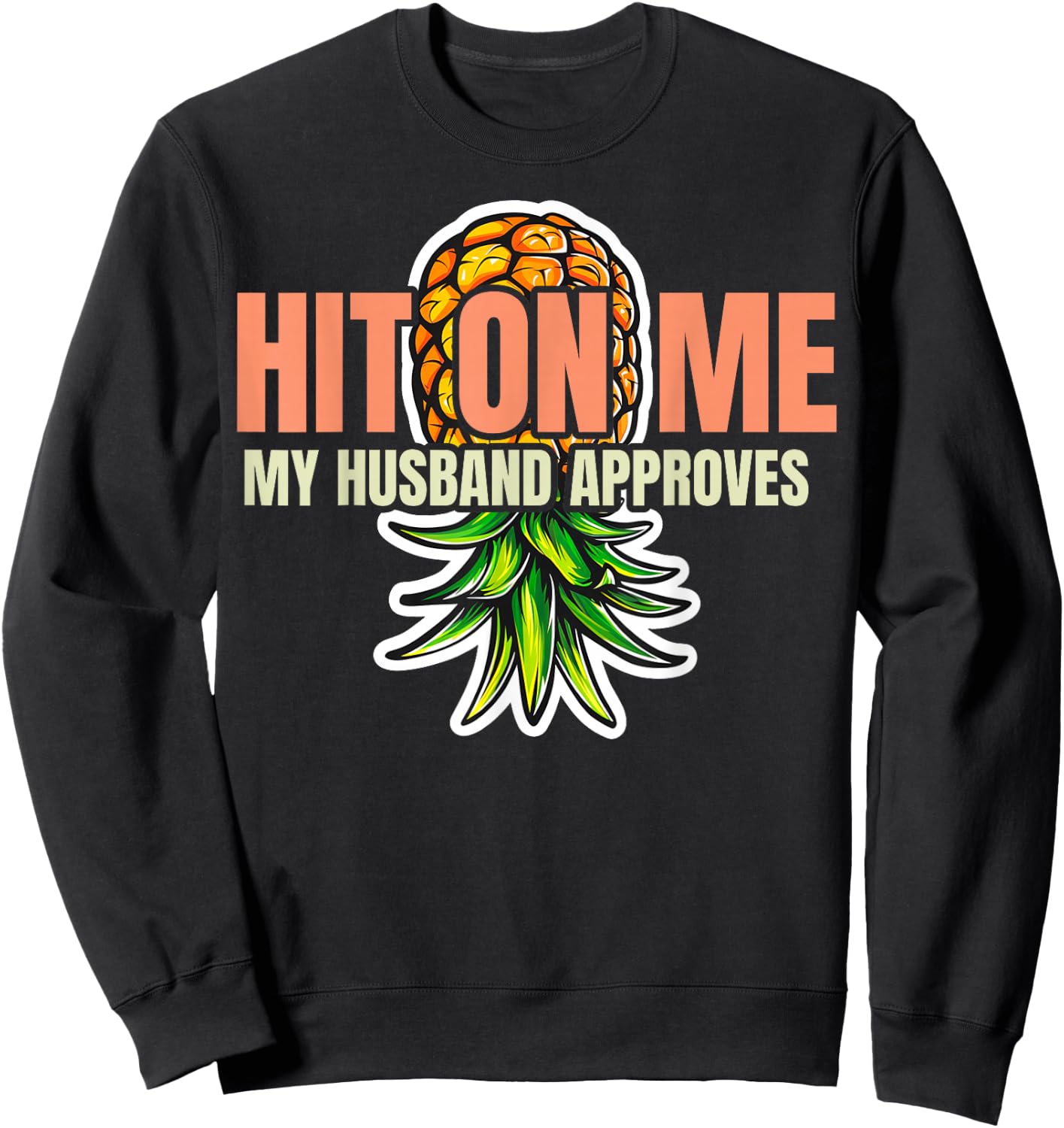 Hit On Me My Husband Approves Cute Pineapple Sweatshirt - Sweatshirt | Black