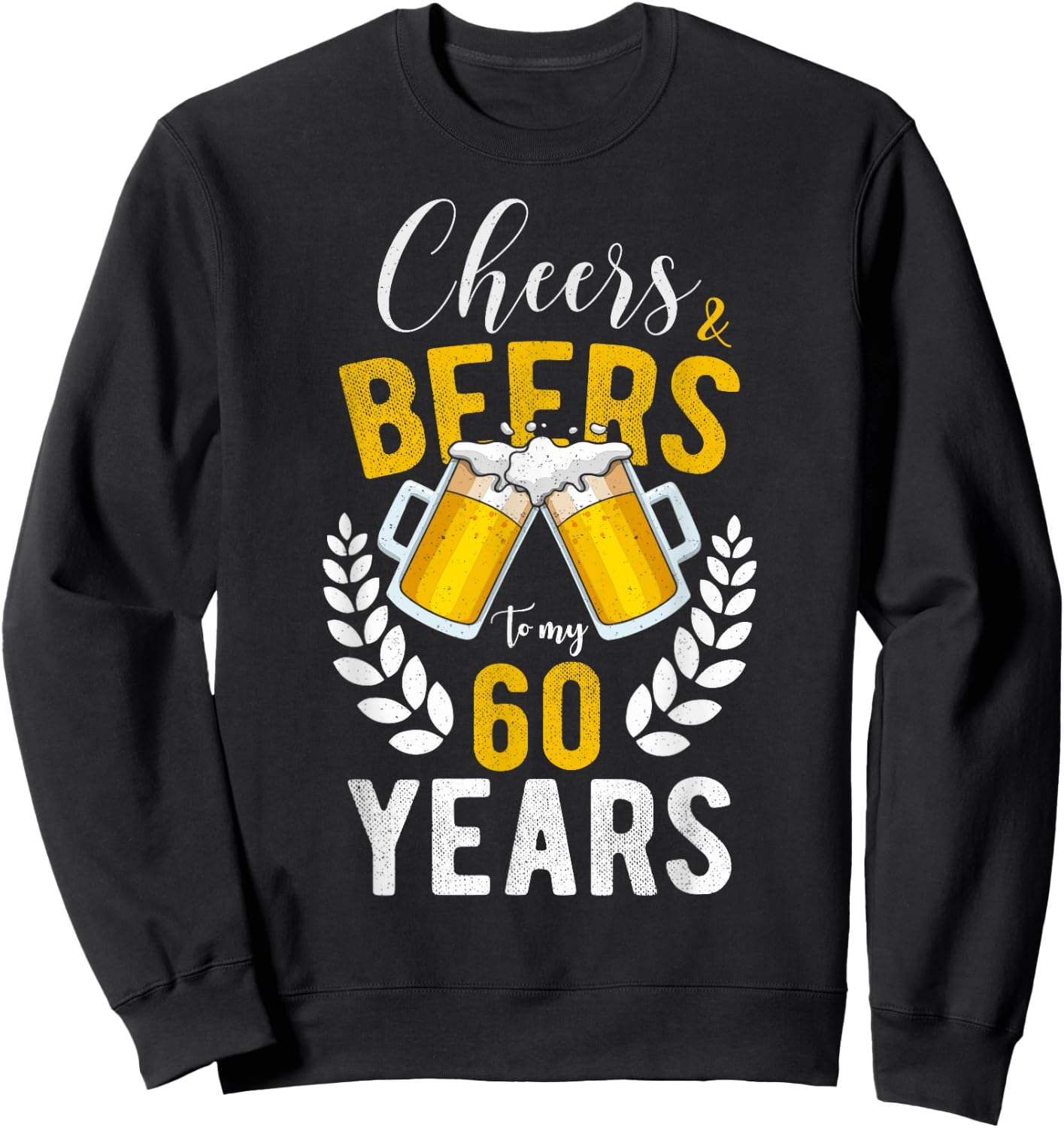 Cheers and Beers to My 60 Years 60th Birthday Gifts Sweatshirt - Sweatshirt | Black