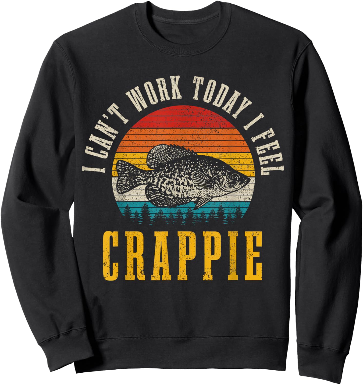 Crappie Fishing I Can't Work Today I Feel Crappie Funny Fish Sweatshirt - Sweatshirt | Black