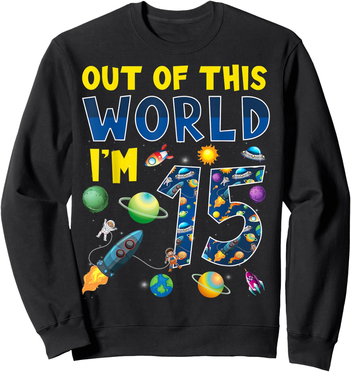 Out Of This World I'm 15 Space Rocket Birthday Party 15th Sweatshirt - Sweatshirt | Black