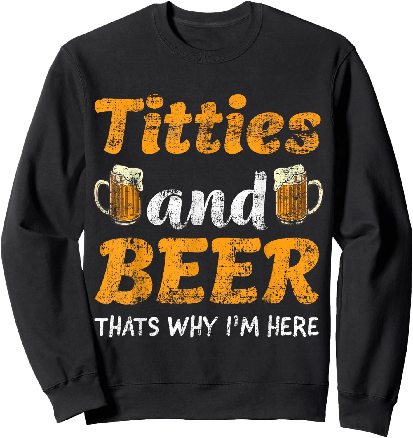 Titties And Beer Thats Why I'm Here - Funny Gift Beer Lovers Sweatshirt - Sweatshirt | Black