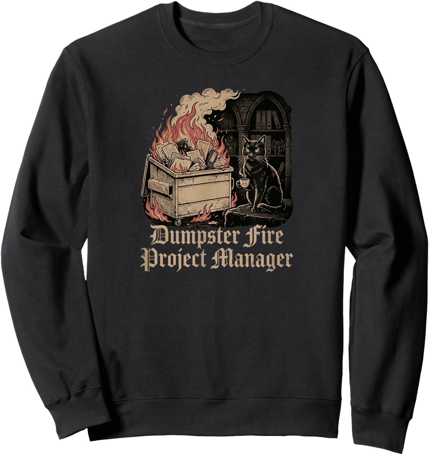 Dumpster fire Project Manager Funny Work Humor cat Sweatshirt - Sweatshirt | Black