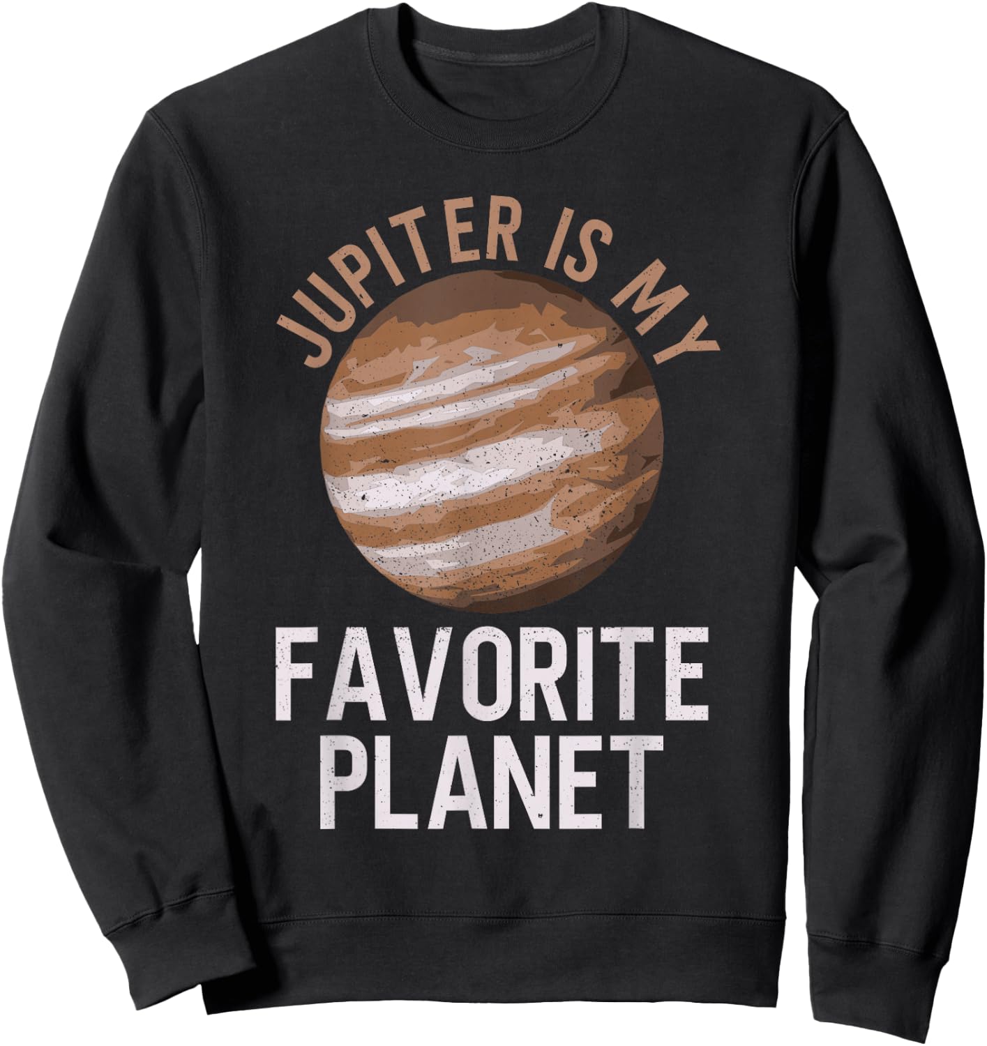 Jupiter Is My Favorite Planet - Jupiter Space Sweatshirt - Sweatshirt | Black