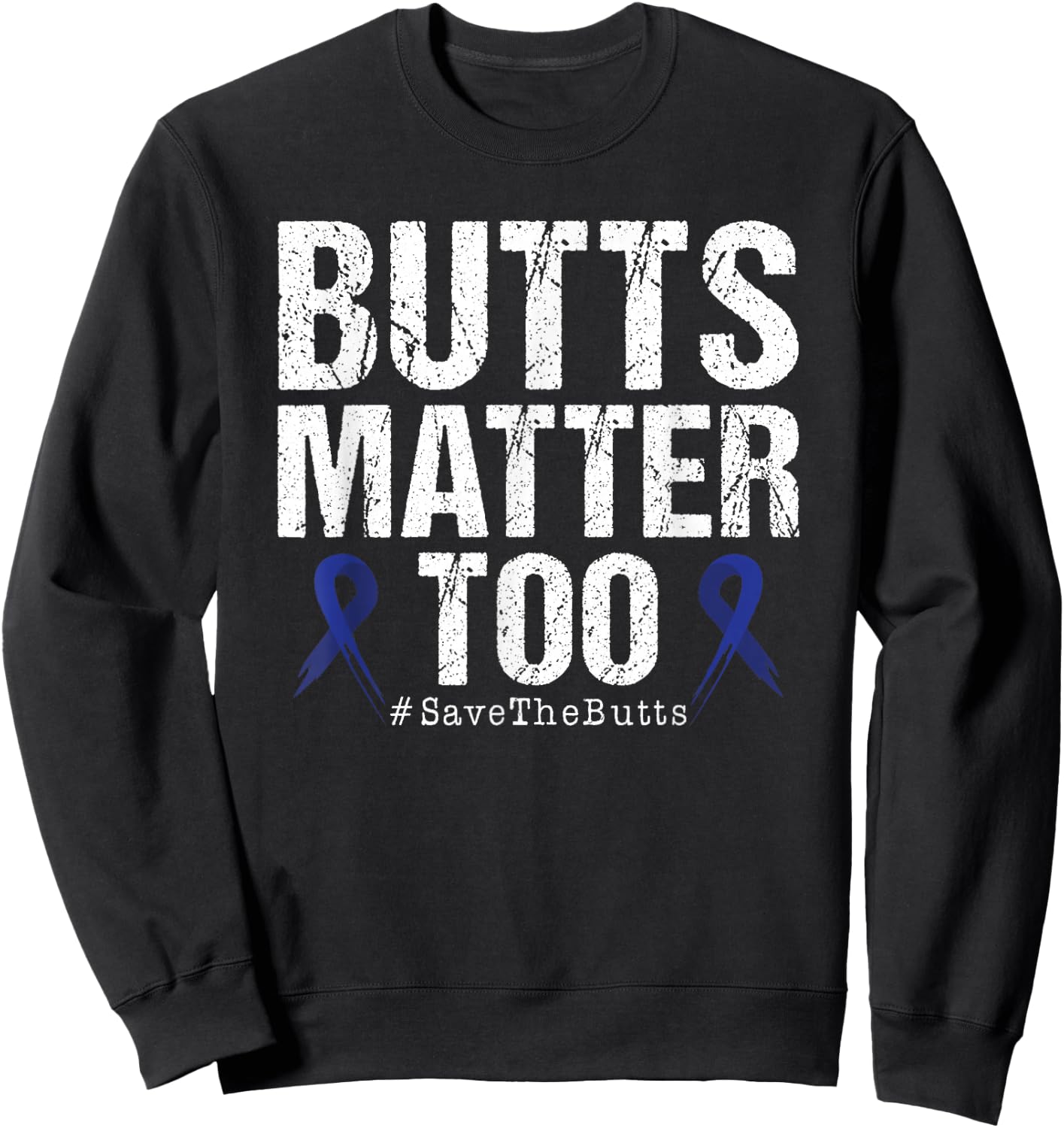 Butts Matter Too Save The Butts Colon Cancer Awareness Sweatshirt - Sweatshirt | Black