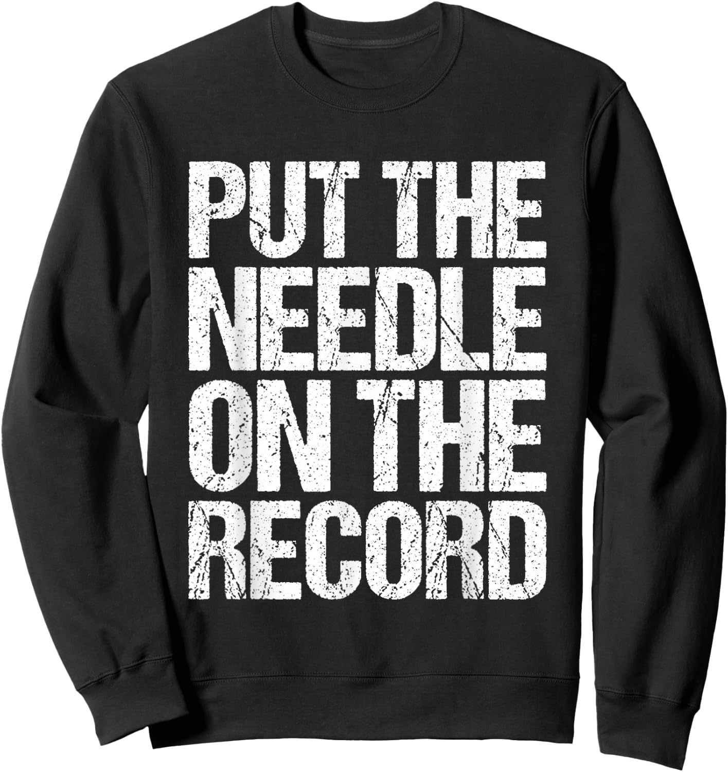 Retro DJ Music Quote - Put The Needle On The Record Sweatshirt - Sweatshirt | Black