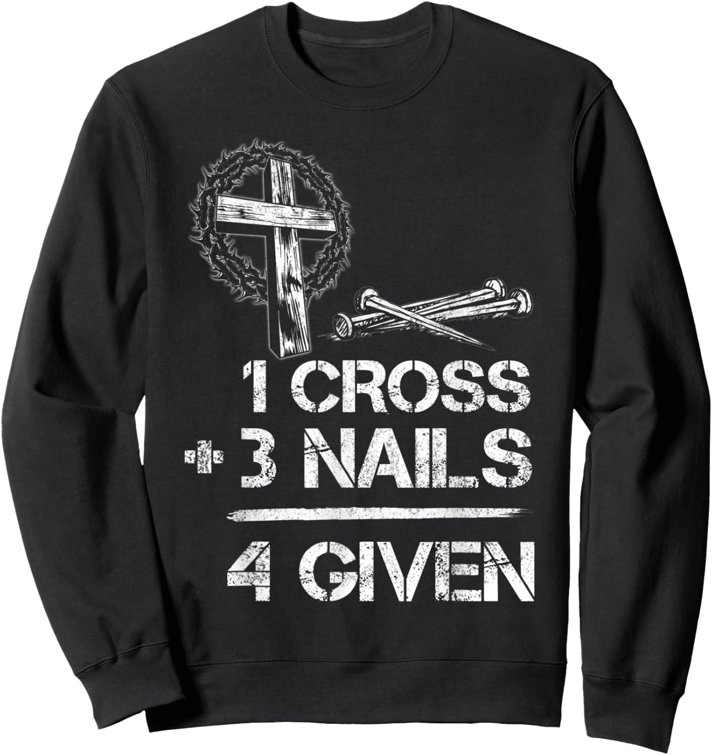 1 Cross 3 Nails Forgiven Christian Faith Cross Jesus Sweatshirt - Sweatshirt | Black