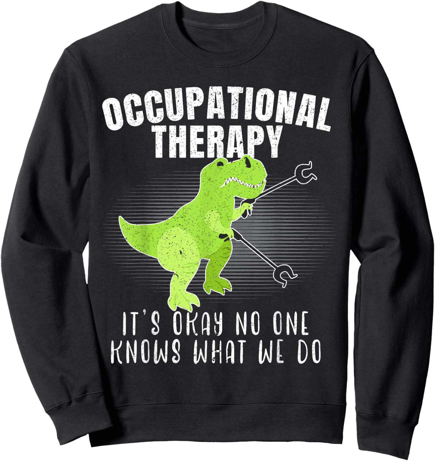 Occupational Therapy It's Okay No One Knows What We Do Dino Sweatshirt - Sweatshirt | Black