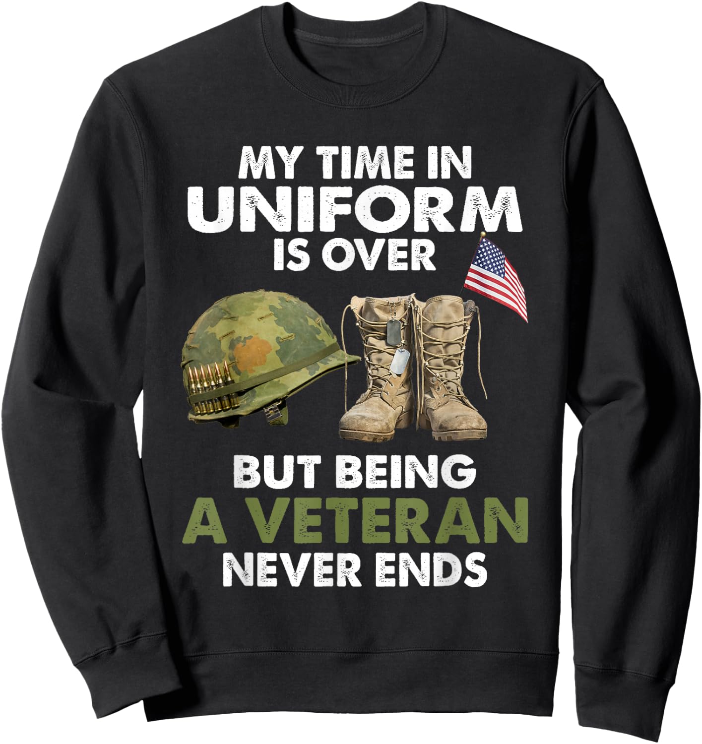 My Time In Uniform Is Over But Being A Veteran Never Ends Sweatshirt - Sweatshirt | Black