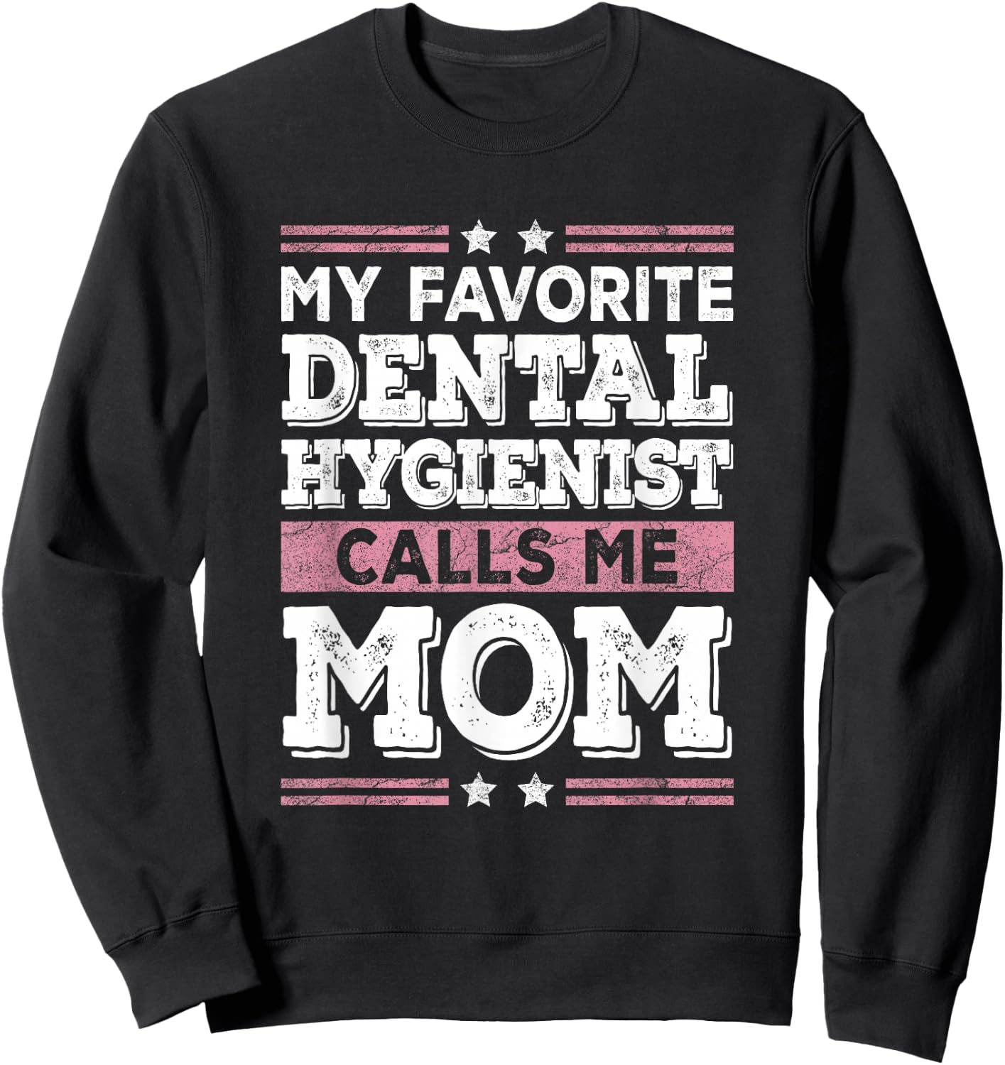 My Favorite Dental Hygienist Calls Me Mom Funny Mothers Day Sweatshirt - Sweatshirt | Black