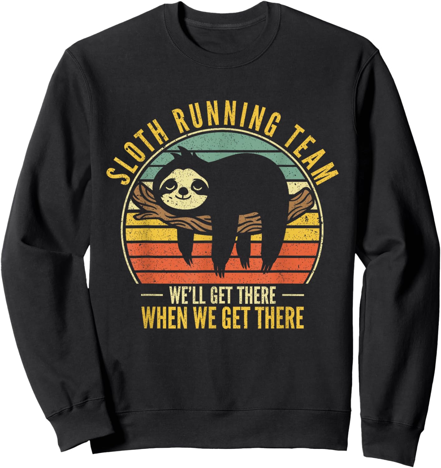 Sloth Running Team We Will Get There When We Get There Sloth Sweatshirt - Sweatshirt | Black