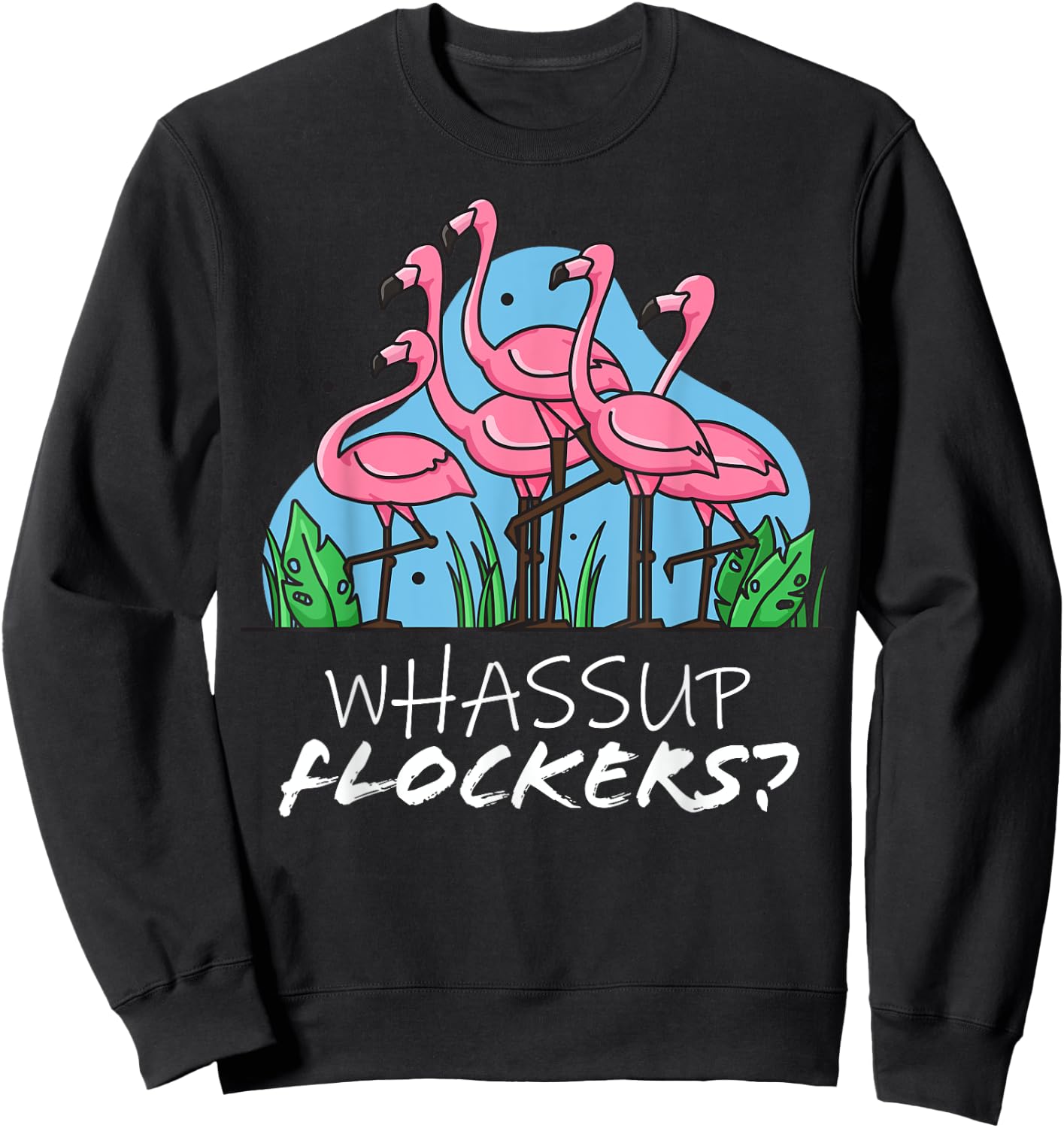 whassup flockers flamingo shirt I dont give a flock Funny T Sweatshirt - Sweatshirt | Black