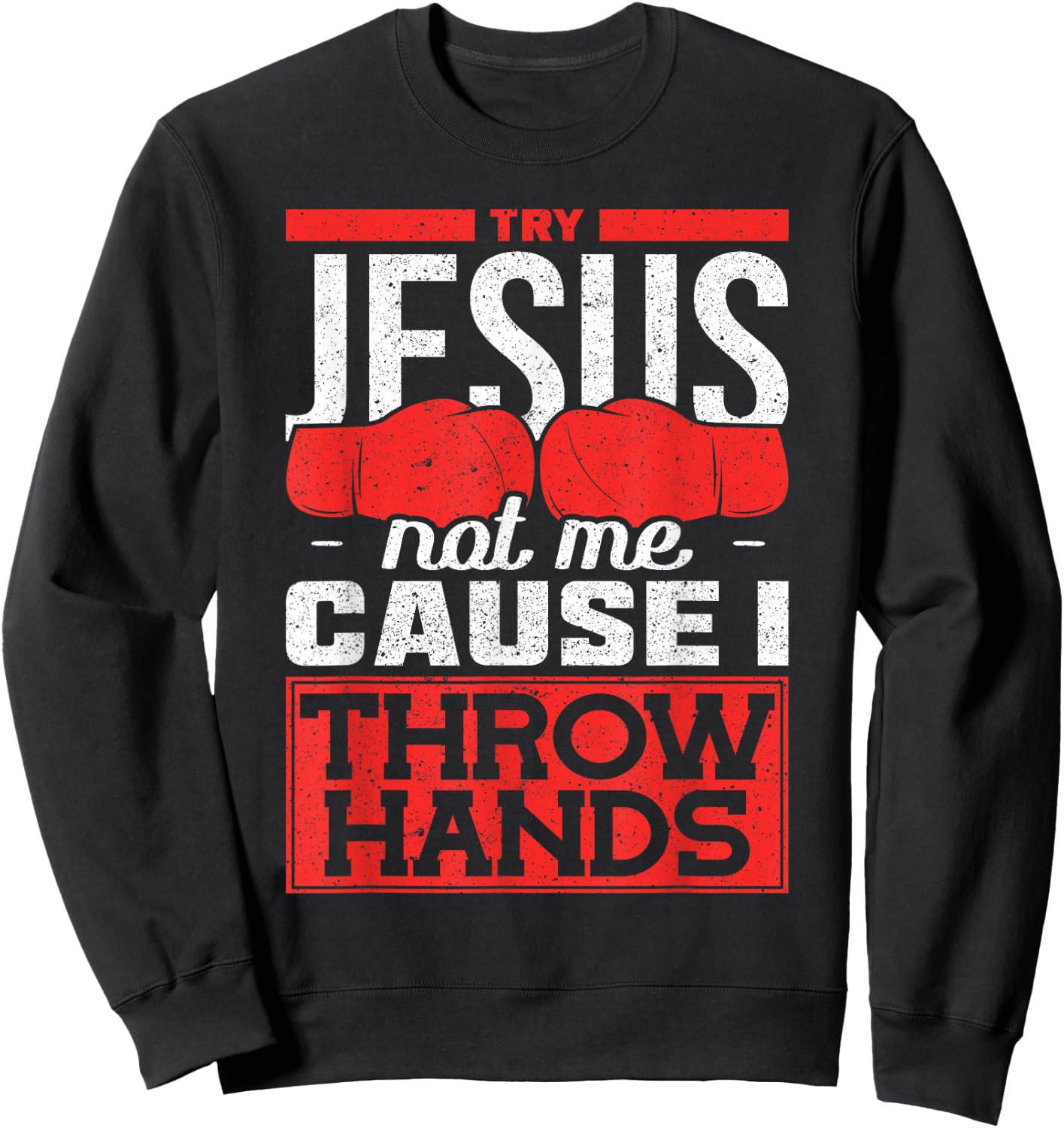 Try Jesus Not Me Cause I Throw Hands Boxes Sweatshirt - Sweatshirt | Black