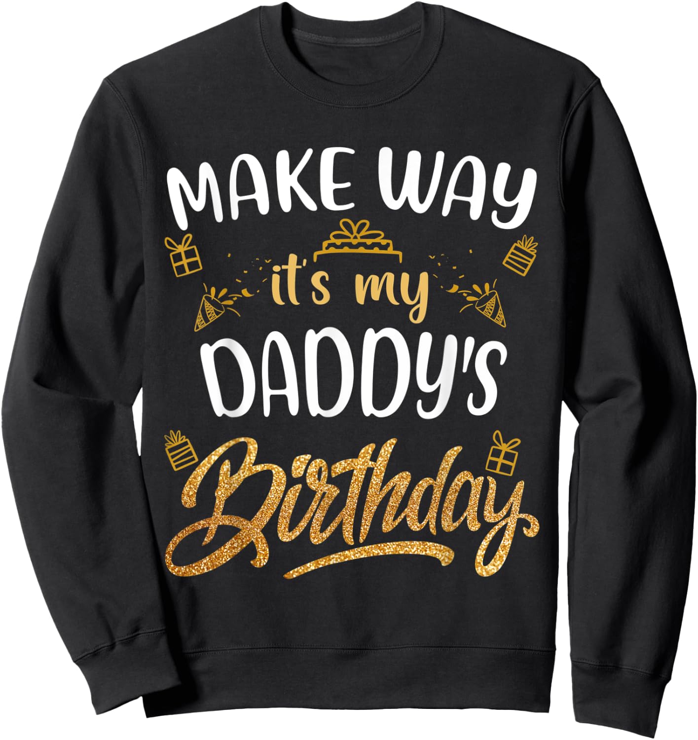 Birthday dad party Make way it's my Daddy's birthday Sweatshirt - Sweatshirt | Black
