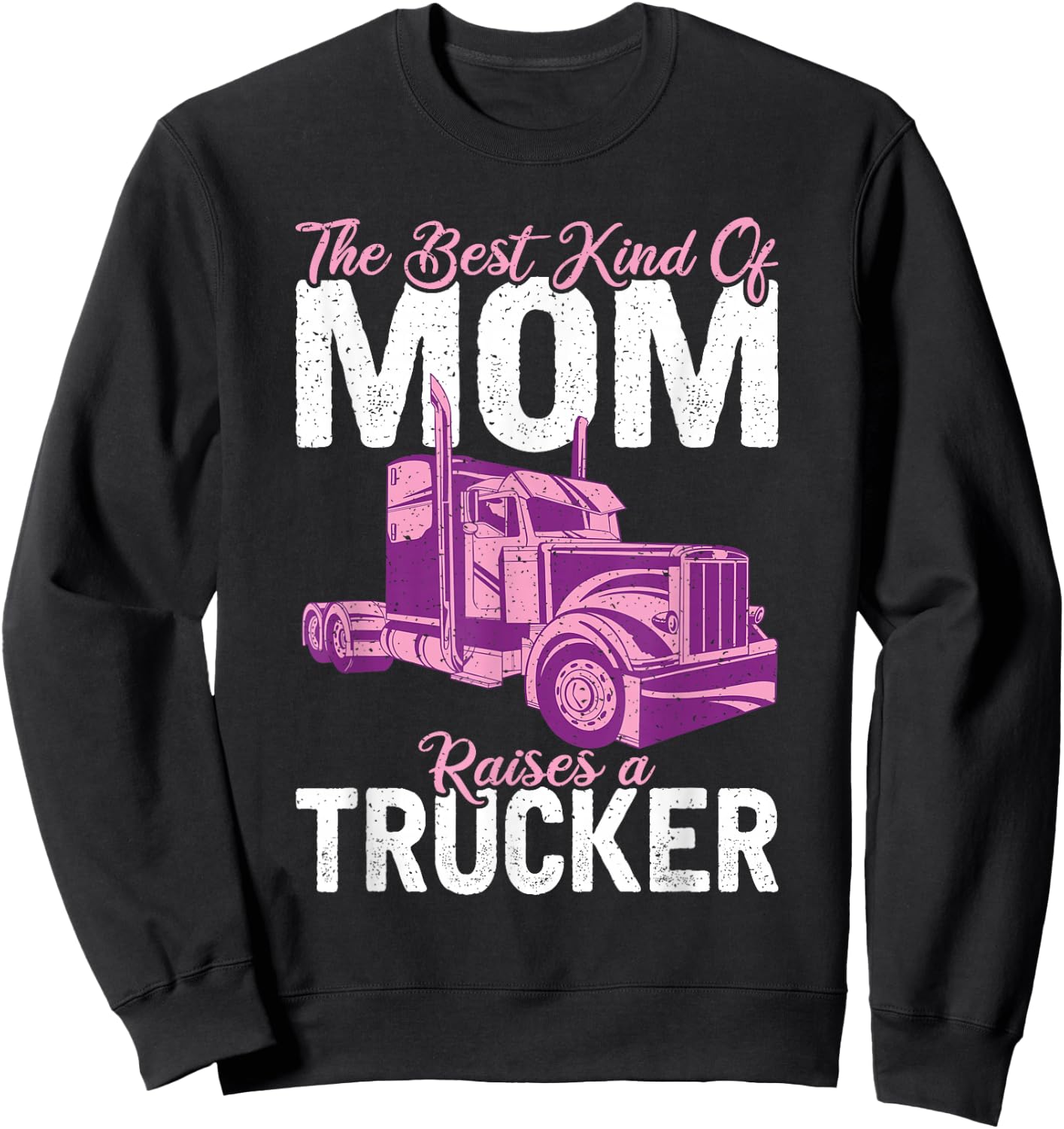The best kind of mom raises a Trucker Truck Driver Sweatshirt - Sweatshirt | Black