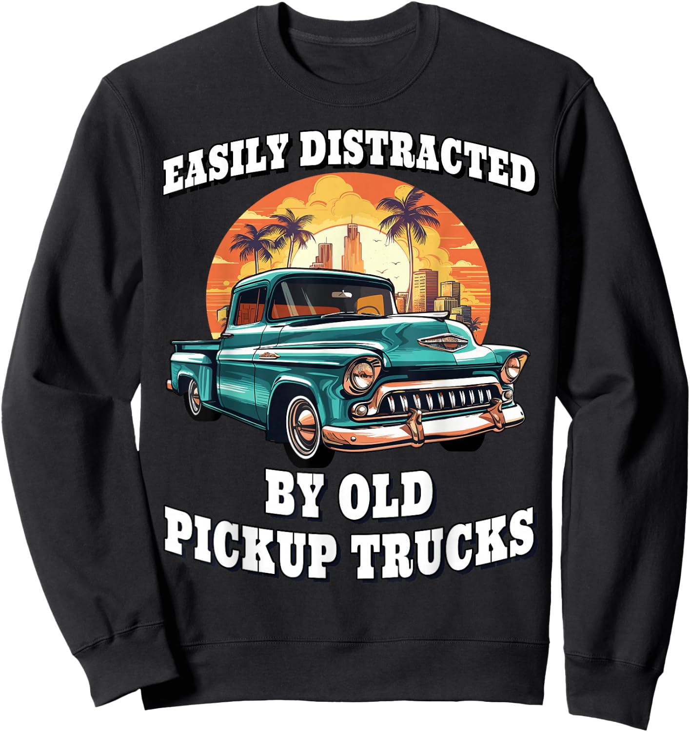Funny Easily Distracted By Old Pickup Trucks Classic Car Sweatshirt - Sweatshirt | Black