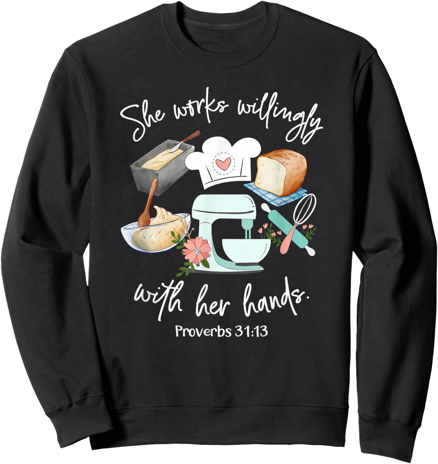 She works willing with her hands - Proverbs 31:13 - Baker Sweatshirt - Sweatshirt | Black
